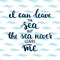 Hand drawn typography lettering phrase I can leave the sea but the sea never leaves me on the waves background.