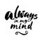 Hand drawn typography lettering phrase Always in my mind on the white background. Fun calligraphy for typography greeting