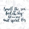 Hand drawn typography lettering phrase Smell the sea and feel the sky let your soul and spirit fly