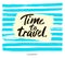 Hand drawn typography lettering phrase Time to travel on the striped background. Modern calligraphy for typography.