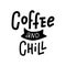 Hand drawn typography poster Coffee And Chill. Vector lettering for greeting cards, posters, prints or home decorations