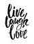 Hand drawn typography poster.Inspirational quote `live laugh love `.For greeting cards, Valentine day, wedding, posters, prints o