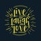 Hand drawn typography poster. Inspirational quote `live laugh love`. For greeting cards, Valentine day, wedding, posters, prints o