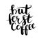 Hand drawn vector illustration, But first coffee phrase