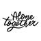 Hand drawn vector lettering Alone together white