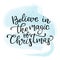 Hand drawn vector lettering Believe in the magic of Christmas. I