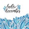 Hand drawn vector lettering. Hello december. Modern calligraphy with blue doodle decoration. Illustration for poster and icon