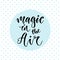 Hand drawn vector lettering. Magic in the air. Motivational modern calligraphy. Inspirational phrase for poster and icon