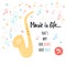 Hand drawn vector typography poster with cute decorative yellow saxophone, colored notes and inspire quote.