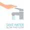 Hand with a faucet. Save water concept. Slow the flow text.