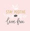 Hand lettered inspirational quote. Vector print design with lettering - `stay positive and live free`.