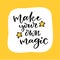 Hand lettered text - Make your own magic. Motivational phrase. Creative poster design. Print for clothes