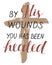 Hand lettering with bibe verse By His wounds you has been healed with a cross.