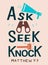 Hand lettering with bible verse Ask. Seek. Knock