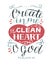 Hand lettering with bible verse Create in me a clean heart O God. Psalm.