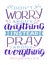 Hand lettering with bible verse Do not worry about anything, instead pray about everything