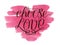 Hand lettering Choose love on watercolor background with pink heart.