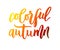 Hand lettering Colorful autumn. Nature autumnal vector concept. Orange and yellow, red color.