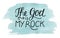 Hand lettering The God is my Rock on watercolor background.