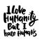 Hand lettering illustration for your design. I love humanity, but I hate humans