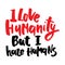 Hand lettering illustration for your design. I love humanity, but I hate humans