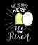 Hand lettering not here, He is risen with an open tomb.