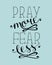 Hand lettering Pray more, fear less.