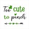 Hand lettering quote for baby Too cute to pinch for saint Patrick's day. Vector calligraphy illustration with shamrock