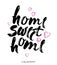 Hand lettering typography poster.Calligraphic quote Home sweet home. For housewarming posters, greeting cards, home