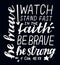 Hand lettering Watch, stand fast in the faith, be brave, strong on black background