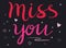 Hand lettering words Miss you with hearts, romantic greeting card, modern typography for poster, vector art.