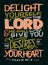 Hand lettering wth Bible verse Delight yourself in the Lord on black background