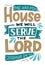 Hand lettering wth Bible verse Me and my house we will serve the Lord.