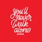 Hand lettering you`ll never walk alone