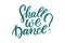 Hand sketched Shall we dance lettering typography. Drawn art sign.