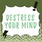 Hand writing sign Destress Your Mind. Concept meaning to release mental tension, lessen stress