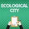 Hand writing sign Ecological City. Business idea human settlement modeled on the selfsustaining structure Business
