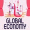 Hand writing sign Global Economy. Business idea System of industry and trade around the world Capitalism Fixing Program