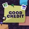 Hand writing sign Good Credit. Conceptual photo borrower has a relatively high credit score and safe credit risk