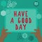 Hand writing sign Have A Good Day. Concept meaning Nice gesture positive wishes Greeting Enjoy Be happy