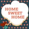 Hand writing sign Home Sweet Home. Concept meaning In house finally Comfortable feeling Relaxed Family time Woman