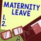 Hand writing sign Maternity Leave. Business overview the leave of absence for an expectant or new mother
