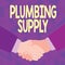 Hand writing sign Plumbing Supply. Word Written on tubes or pipes connect plumbing fixtures and appliances Abstract