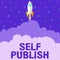 Hand writing sign Self Publish. Business showcase Published work independently and at own expense Indie Author Rocket