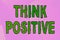 Hand writing sign Think Positive. Business overview The tendency to be positive or optimistic in attitude Line