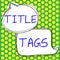 Hand writing sign Title Tags. Business approach the HTML element that specifies the title of a web page