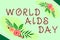 Hand writing sign World Aids Day. Business concept World Aids Day Text Frame Surrounded With Assorted Flowers Hearts And