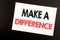 Hand writing text caption inspiration showing Make A Difference. Business concept for Motivation Success written on sticky note, b