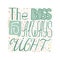 Hand-written lettering The boss is always right. Colorful vector