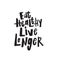 Hand written lettering quote Eat healthy live longer. Vector.